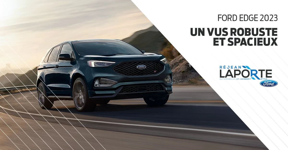 Ford Edge 2023 : un VUS robuste et spacieux